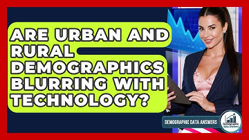 Are Urban And Rural Demographics Blurring With Technology? - Demographic Data Answers