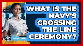 What Is The Navy's Crossing The Line Ceremony?
