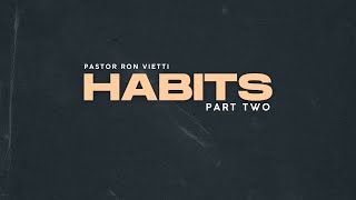 Sunday Morning with Pastor Ron Vietti - Habits Pt.2