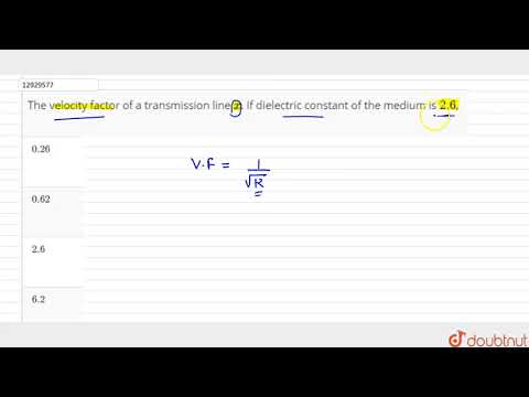 The velocity factor of a transmission line `x`. If dielectric constant of the medium is `2.6`