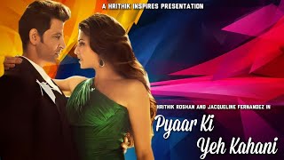Pyaar Ki Yeh Kahani- Mix Hrithik Roshan Jacqueline Fernandez
