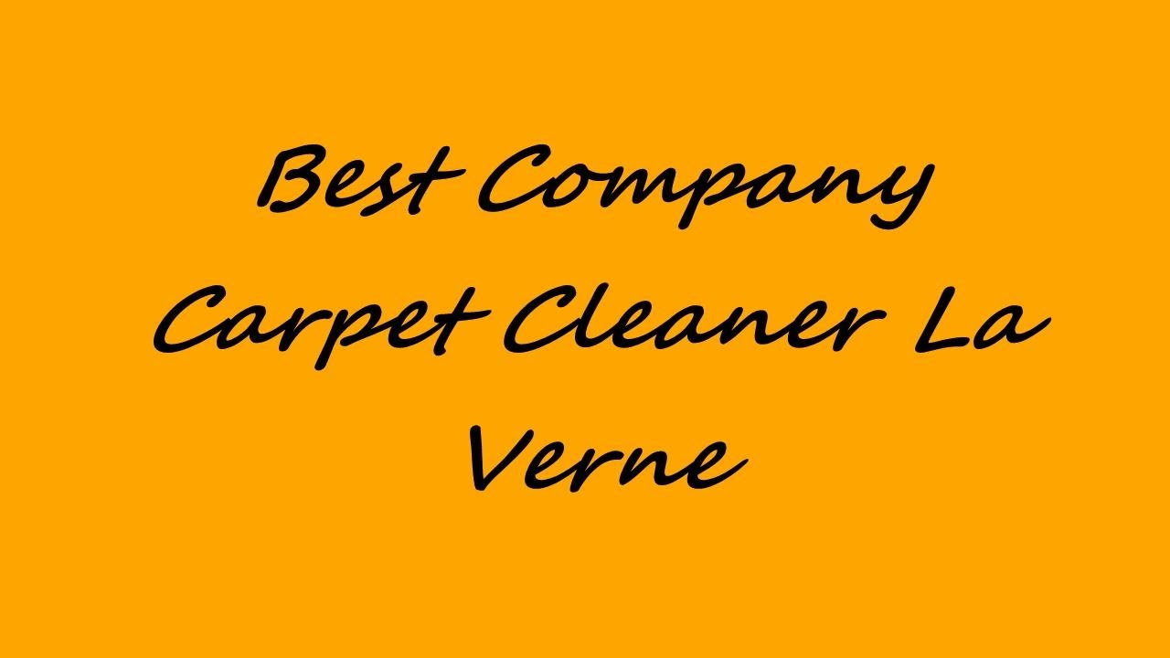 Best Company Carpet Cleaner La Verne YouTube
