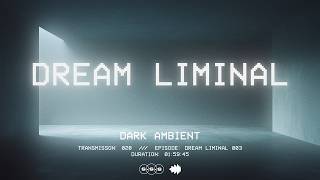 Dream Liminal  Transmission 020  Deep Focus Isolation Background Mix dark Ambient
