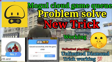 Mogul Cloud Game Queue Problem Solve 💯 working trick | Unlimited playtime | Unlimited Daimod