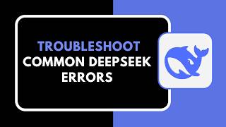 How to Troubleshoot Common DeepSeek Errors