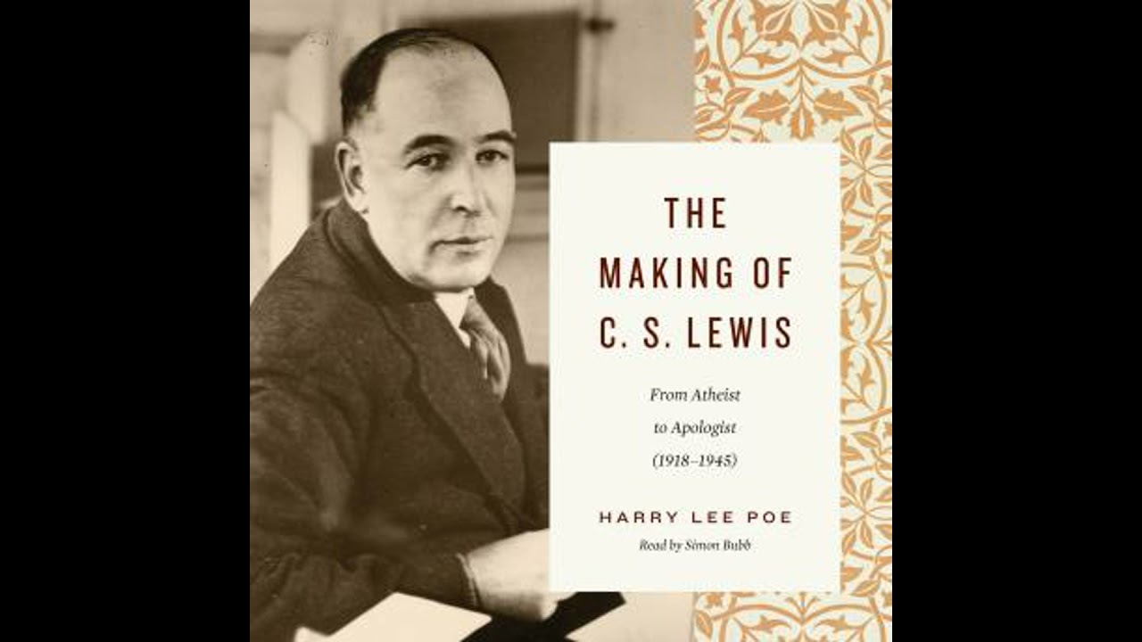 Making of C. S. Lewis: From Atheist to Apologist (1918–1945) - Harry Lee Poe