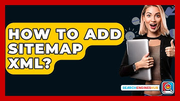 How To Add Sitemap XML? - SearchEnginesHub.com