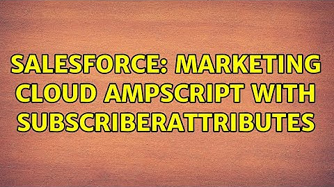 Salesforce: Marketing Cloud ampscript with SubscriberAttributes (2 Solutions!!)