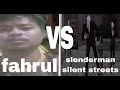 Fahrul vs slenderman silent streets 