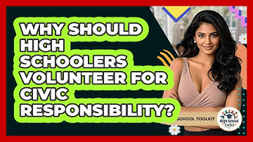 Why Should High Schoolers Volunteer For Civic Responsibility? - High School Toolkit