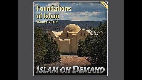 Shaykh Hamza Yusuf - Foundations of Islam