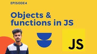 EP 4 - JavaScript Tutorial - Objects and Functions in JS 🔥