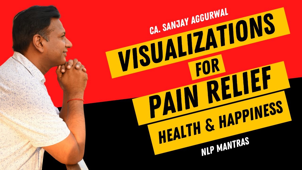 Visualizations for Relieving Pain | Health & Happiness | Ca. Sanjay Aggurwal