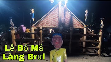 Lễ Bỏ Mả Của Đồng Bào Dân Tộc Bahnar Tây Nguyên || Làng Brưl Xã Chơ Glong Kông Chro Tỉnh Gia Lai