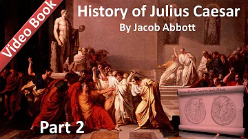 Part 2 - History of Julius Caesar Audiobook by Jacob Abbott (Chs 7-12)