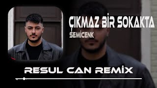 Çıkmaz Bir Sokakta - Semicenk (Resul Can Remix)