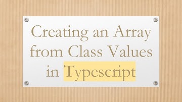 Creating an Array from Class Values in Typescript