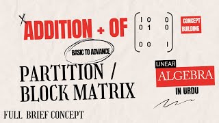 Addition Of A Partitioned Matrix Or Block Matrix | Basic To Advance Linear Algebra
