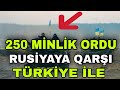 TƏCİLİ! 250 minlik ordu Rusiyaya Qarşı TÜRKİYE İLƏ. Görün Ne Oldu