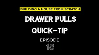 Episode-18 Testing Drawer Pull Styles