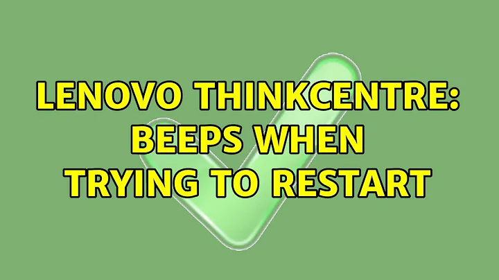 Lenovo ThinkCentre: beeps when trying to restart