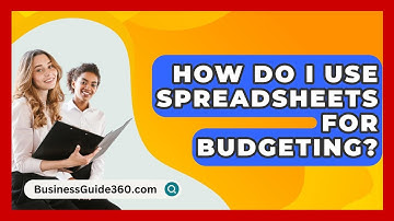 How Do I Use Spreadsheets For Budgeting? - BusinessGuide360.com