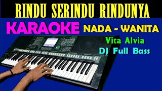 DJ Rindu Serindu Rindunya [VITA ALVIA] Karaoke Nada Cewek / Wanita