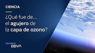 ¿Qué fue de… el agujero de la capa de ozono? | Píldoras de ciencia