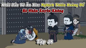 Tập 48 | Khởi Đầu Từ Ăn Xin:  Nghịch Thiên Hoàng Đế| Hà Nhân Xuyên Không | Mei Review