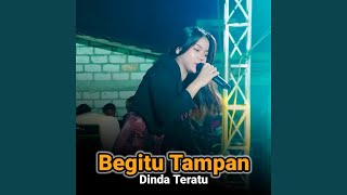 Begitu Tampan