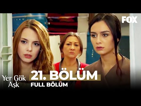 Yer Gök Aşk 21. Bölüm