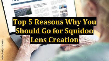 Top 5 Reasons Why You Should Go for Squidoo Lens Creation