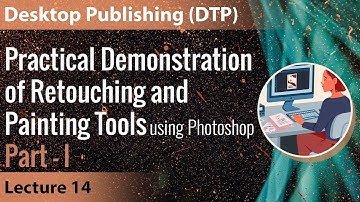 Lecture 14: Practical Demonstration of Retouching and Painting Tools using Photoshop (Part-I)
