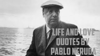 Quotes by Pablo Neruda that will melt your heart/ Quotes by Pablo Neruda