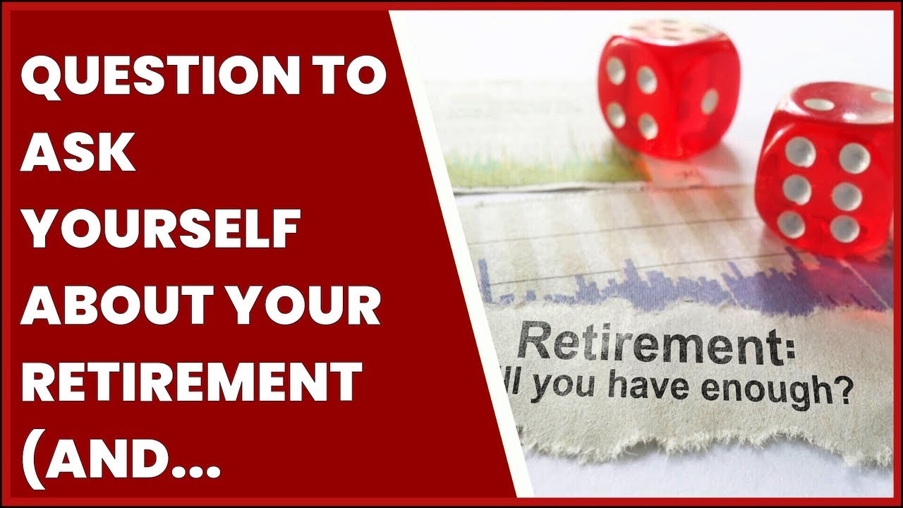 QUESTION TO ASK YOURSELF ABOUT YOUR RETIREMENT (AND HOW TO GET THE ...