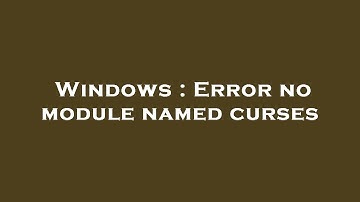 Windows : Error no module named curses