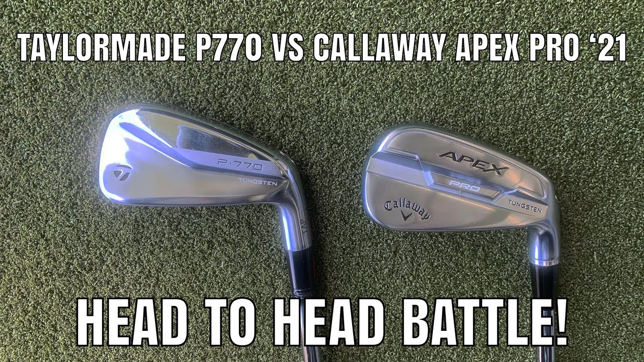 Taylormade P770 Vs Callaway Apex Pro 21 Head To Head Battle Review Fogolf