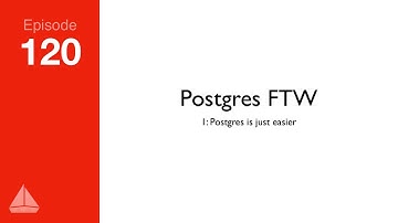 Postgres FTW: Postgres Is Just Easier — SD Ruby Podcast (Episode 120)