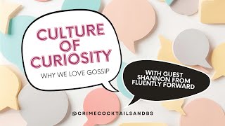 Culture of Curiosity: Why We Love Gossip! With Guest Shannon from Fluently Forward
