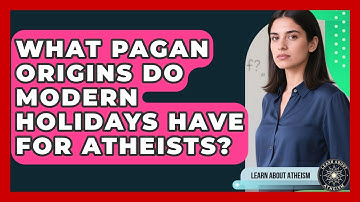 What Pagan Origins Do Modern Holidays Have For Atheists? - Learn About Atheism