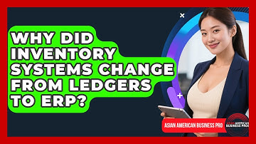Why Did Inventory Systems Change From Ledgers To ERP? - Asian American Business Pros