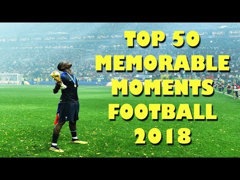 top-50-memorable-moments-football-2018