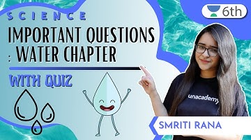 Important Questions : Water Chapter | With Quiz | Science | Unacademy 6th | Smriti Rana