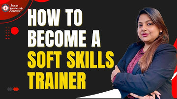 how to Become A Soft Skills Trainer | Indian leadership Academy
