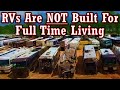 RVs ARE NOT BUILT TO LIVE IN FULL TIME