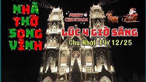 NHÀ THỜ SONG VĨNH LÚC 4 GIỜ SÁNG TRÔNG NHƯ THẾ NÀO|NHÀ THỜ SONG VĨNH|GIÁO PHẬN BÀ RỊA|NOEL 2025