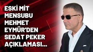 Eski MİT mensubu Mehmet Eymür'den Sedat Peker açıklaması...