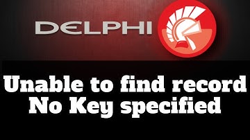 Delphi Error "Unable to find record. No Key specified" - Como corrigir