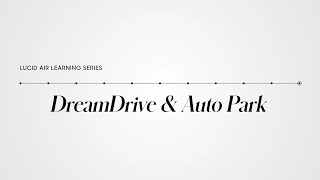 DreamDrive & Auto Park | Lucid Air Learning Series | Lucid Motors