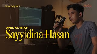 Anil Althaf - Sayyidina Hasan [Vocal Only]